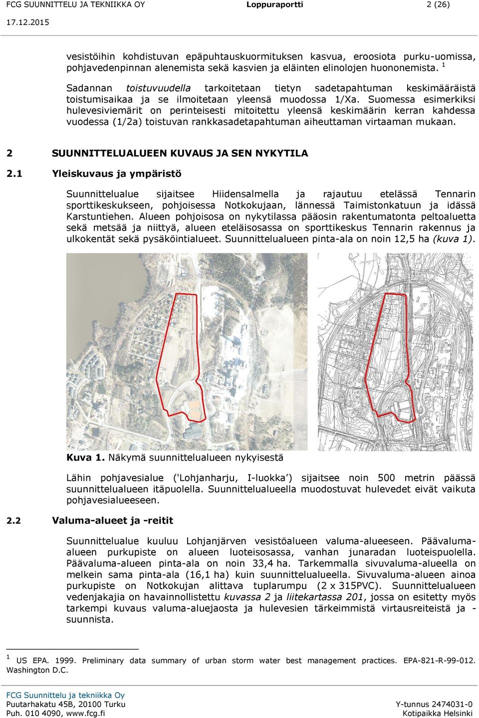 Suomessa esimerkiksi hulevesiviemärit on perinteisesti mitoitettu yleensä keskimäärin kerran kahdessa vuodessa (1/2a) toistuvan rankkasadetapahtuman aiheuttaman virtaaman mukaan.