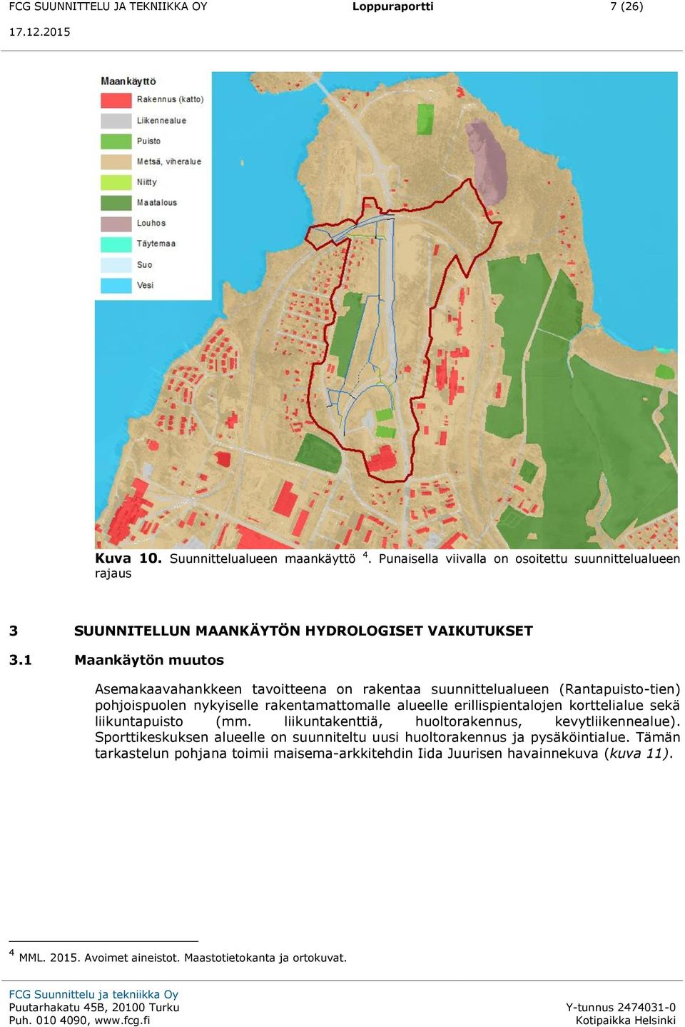 1 Maankäytön muutos Asemakaavahankkeen tavoitteena on rakentaa suunnittelualueen (Rantapuisto-tien) pohjoispuolen nykyiselle rakentamattomalle alueelle erillispientalojen