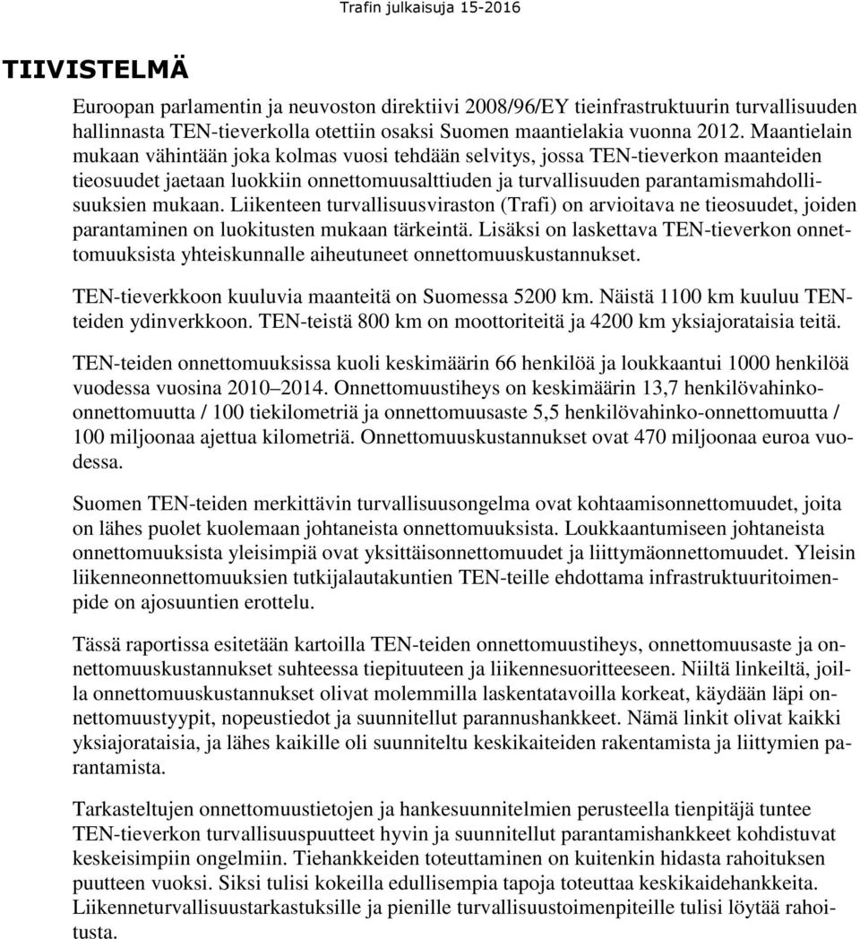 Liikenteen turvallisuusviraston (Trafi) on arvioitava ne tieosuudet, joiden parantaminen on luokitusten mukaan tärkeintä.