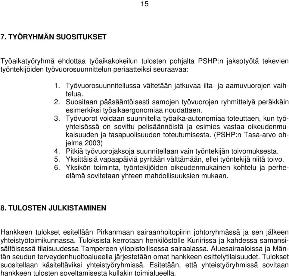 Työvuorot voidaan suunnitella työaika-autonomiaa toteuttaen, kun työyhteisössä on sovittu pelisäännöistä ja esimies vastaa oikeudenmukaisuuden ja tasapuolisuuden toteutumisesta.