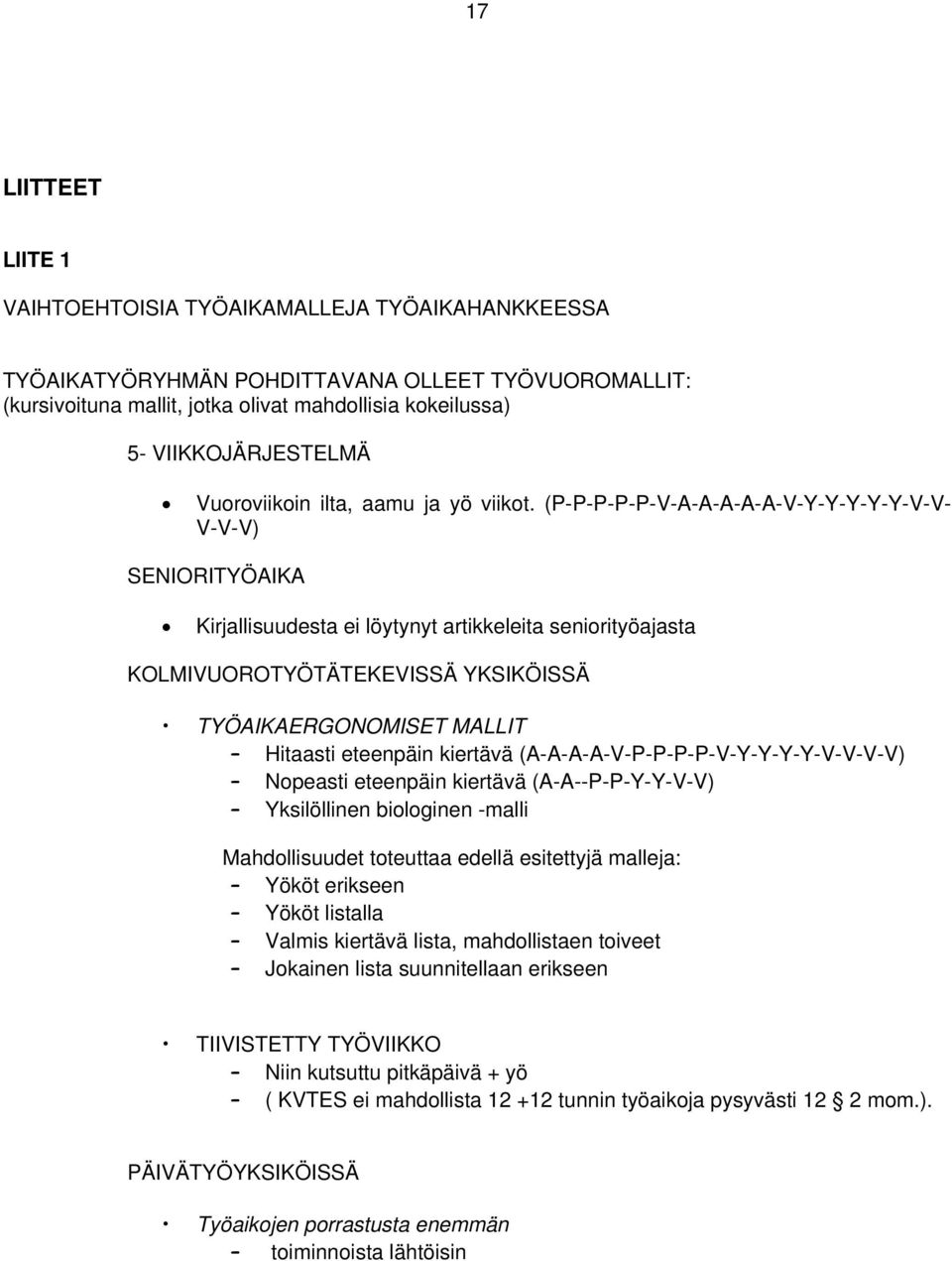 (P-P-P-P-P-V-A-A-A-A-A-V-Y-Y-Y-Y-Y-V-V- V-V-V) SENIORITYÖAIKA Kirjallisuudesta ei löytynyt artikkeleita seniorityöajasta KOLMIVUOROTYÖTÄTEKEVISSÄ YKSIKÖISSÄ TYÖAIKAERGONOMISET MALLIT Hitaasti