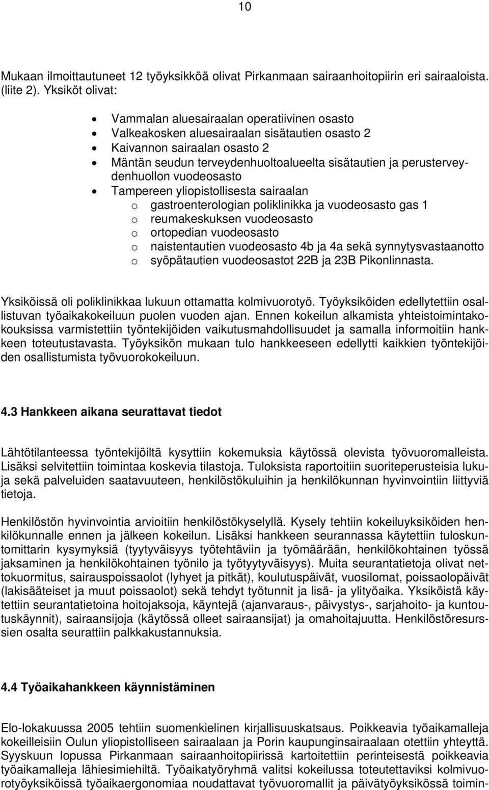 perusterveydenhuollon vuodeosasto Tampereen yliopistollisesta sairaalan o gastroenterologian poliklinikka ja vuodeosasto gas 1 o reumakeskuksen vuodeosasto o ortopedian vuodeosasto o naistentautien