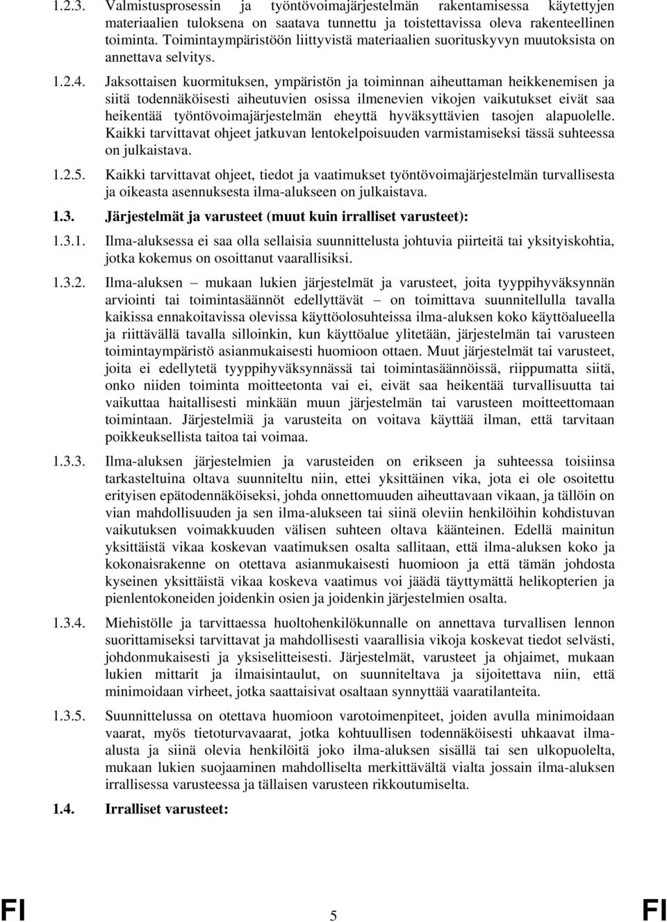 Jaksottaisen kuormituksen, ympäristön ja toiminnan aiheuttaman heikkenemisen ja siitä todennäköisesti aiheutuvien osissa ilmenevien vikojen vaikutukset eivät saa heikentää työntövoimajärjestelmän