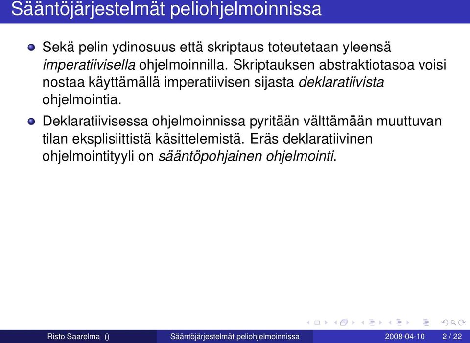 Skriptauksen abstraktiotasoa voisi nostaa käyttämällä imperatiivisen sijasta deklaratiivista ohjelmointia.