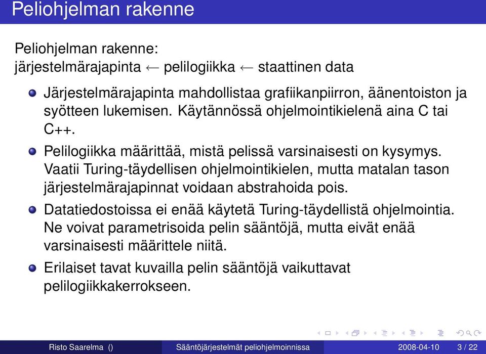 Vaatii Turing-täydellisen ohjelmointikielen, mutta matalan tason järjestelmärajapinnat voidaan abstrahoida pois. Datatiedostoissa ei enää käytetä Turing-täydellistä ohjelmointia.