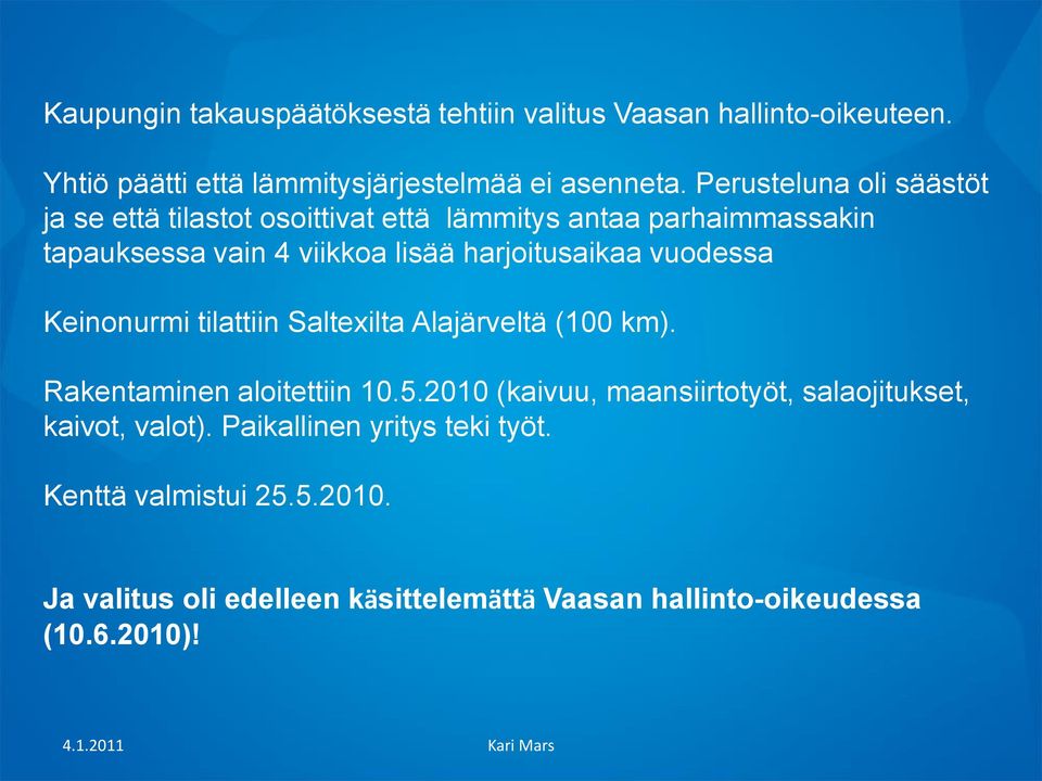 harjoitusaikaa vuodessa Keinonurmi tilattiin Saltexilta Alajärveltä (100 km). Rakentaminen aloitettiin 10.5.