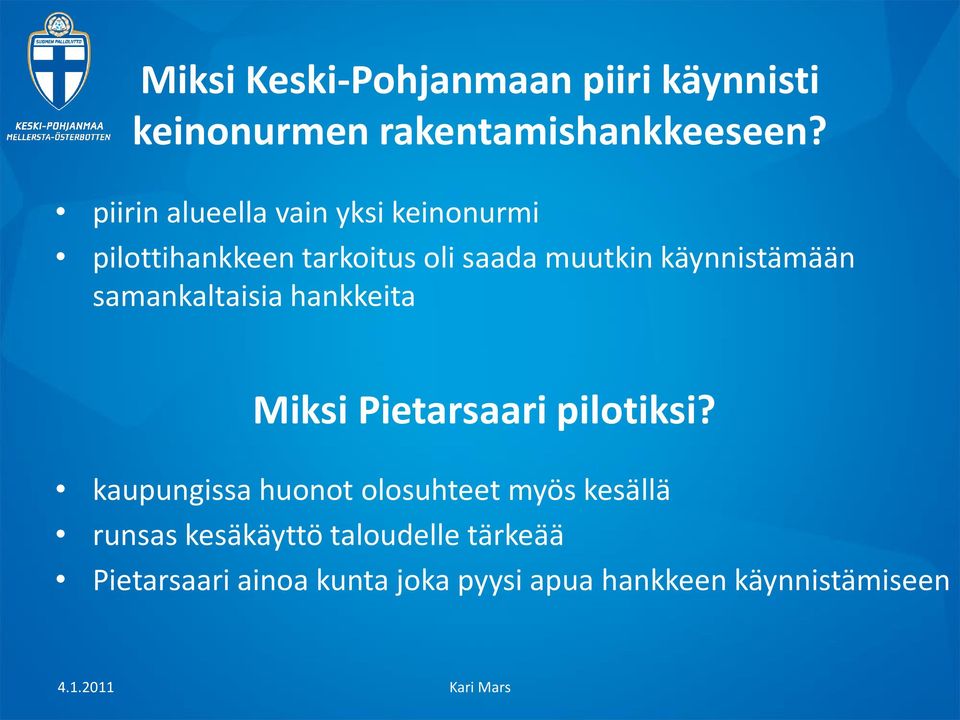 käynnistämään samankaltaisia hankkeita Miksi Pietarsaari pilotiksi?
