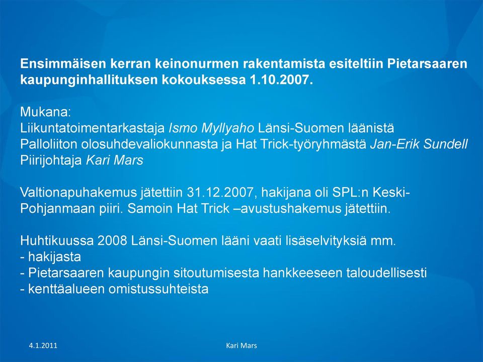 Piirijohtaja Kari Mars Valtionapuhakemus jätettiin 31.12.2007, hakijana oli SPL:n Keski- Pohjanmaan piiri.