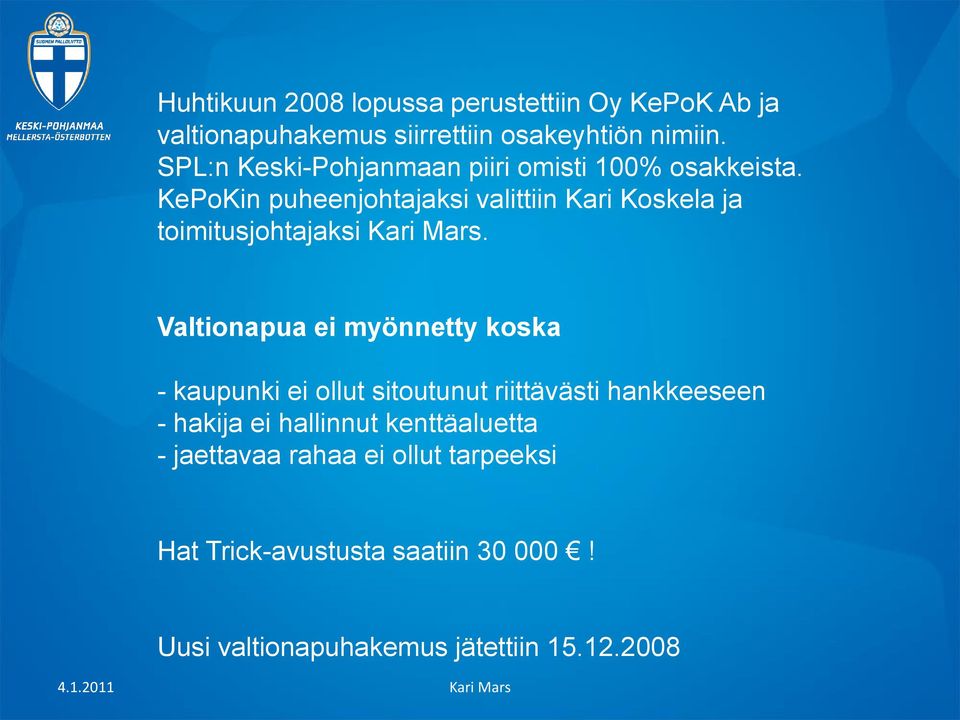 KePoKin puheenjohtajaksi valittiin Kari Koskela ja toimitusjohtajaksi Kari Mars.