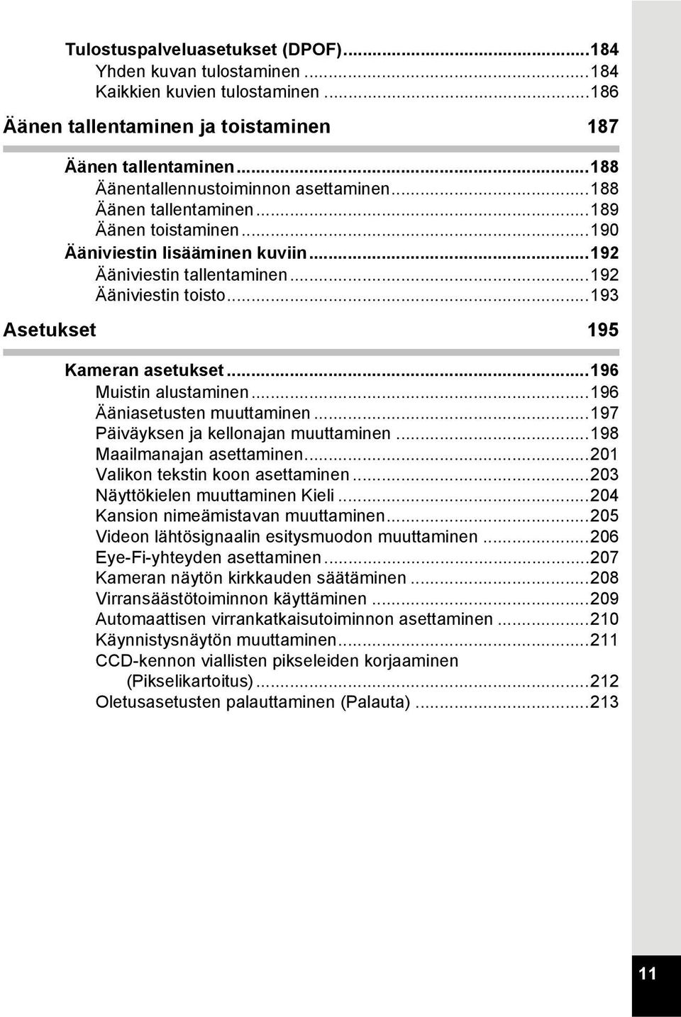 ..193 Asetukset 195 Kameran asetukset...196 Muistin alustaminen...196 Ääniasetusten muuttaminen...197 Päiväyksen ja kellonajan muuttaminen...198 Maailmanajan asettaminen.