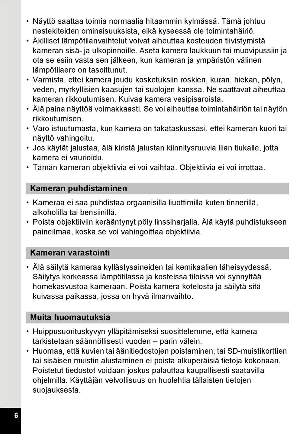 Aseta kamera laukkuun tai muovipussiin ja ota se esiin vasta sen jälkeen, kun kameran ja ympäristön välinen lämpötilaero on tasoittunut.