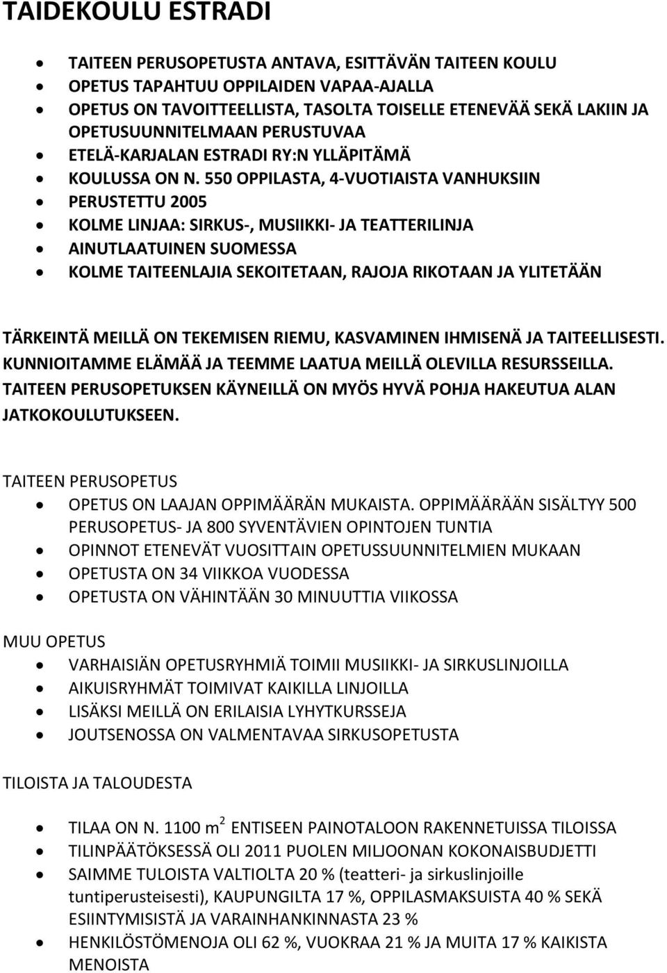 550 OPPILASTA, 4-VUOTIAISTA VANHUKSIIN PERUSTETTU 2005 KOLME LINJAA: SIRKUS-, MUSIIKKI- JA TEATTERILINJA AINUTLAATUINEN SUOMESSA KOLME TAITEENLAJIA SEKOITETAAN, RAJOJA RIKOTAAN JA YLITETÄÄN TÄRKEINTÄ