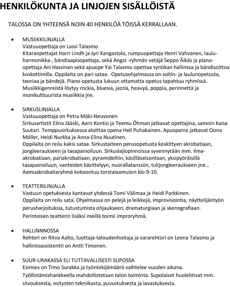 Äikäs ja pianoopettaja Ani Hassinen sekä apuope Yai Talasmo opettaa syntikan hallintaa ja bändisoittoa koskettimilla. Oppilaita on pari sataa.