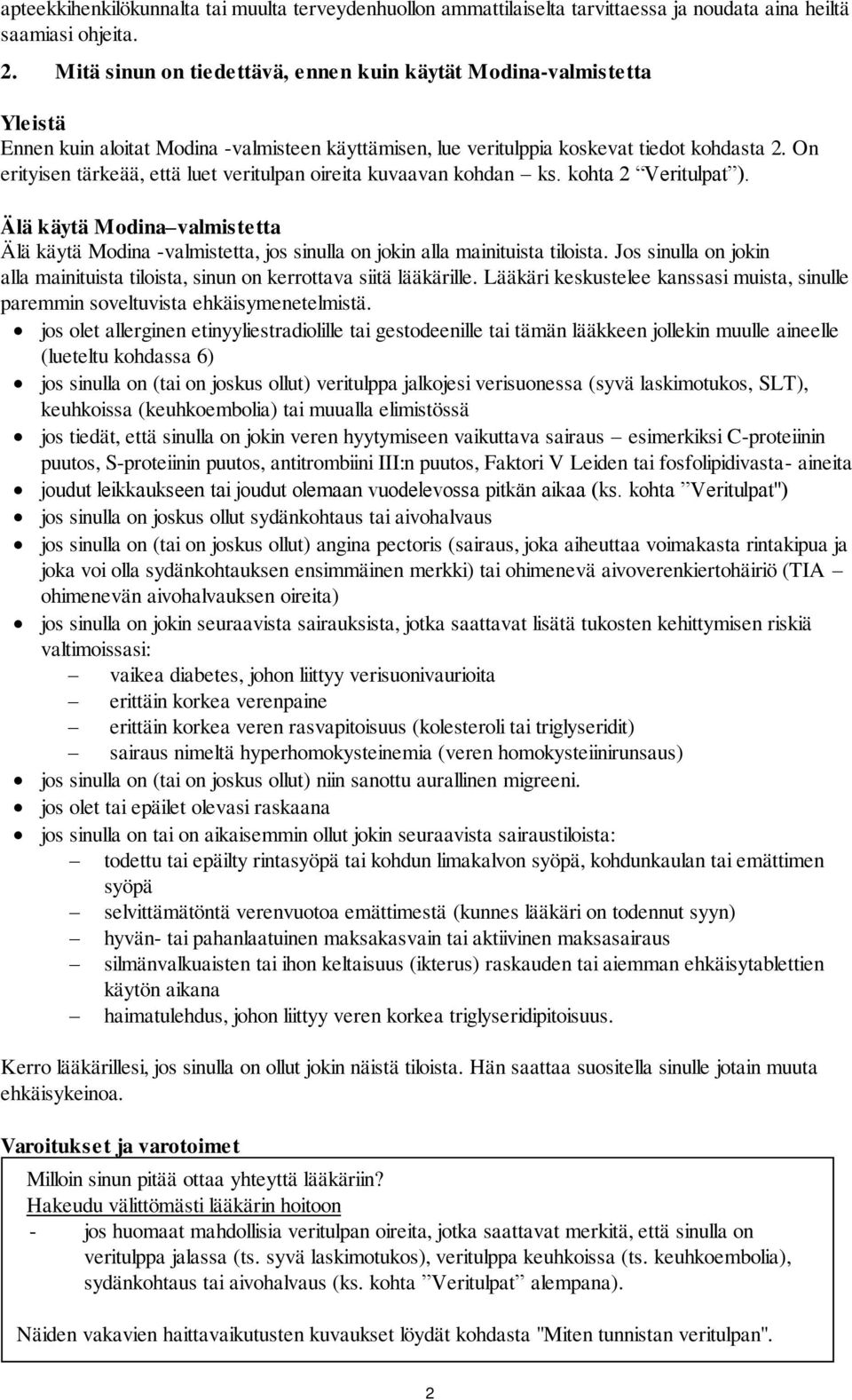 On erityisen tärkeää, että luet veritulpan oireita kuvaavan kohdan ks. kohta 2 Veritulpat ). Älä käytä Modina valmistetta Älä käytä Modina -valmistetta, jos sinulla on jokin alla mainituista tiloista.