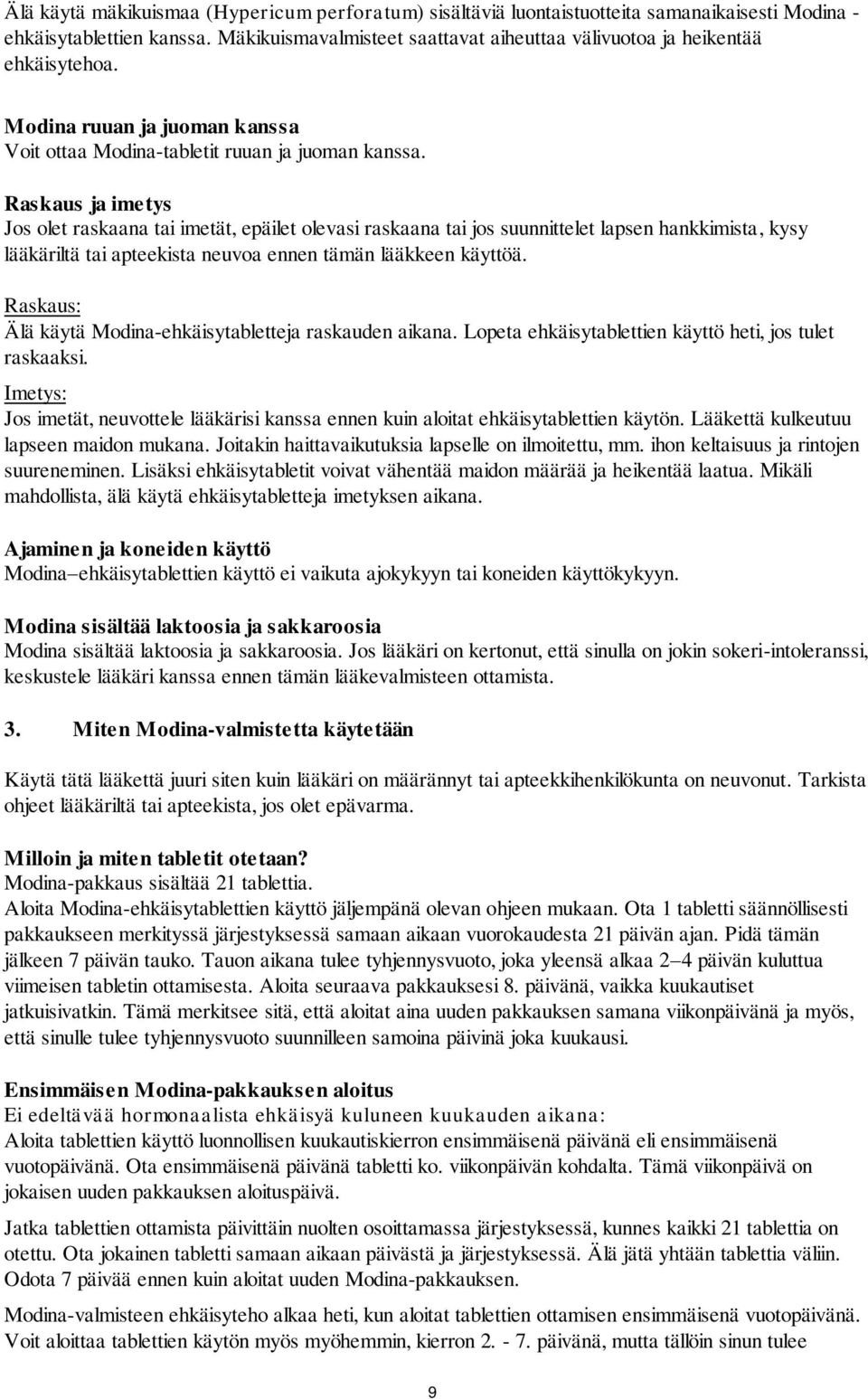 Raskaus ja imetys Jos olet raskaana tai imetät, epäilet olevasi raskaana tai jos suunnittelet lapsen hankkimista, kysy lääkäriltä tai apteekista neuvoa ennen tämän lääkkeen käyttöä.