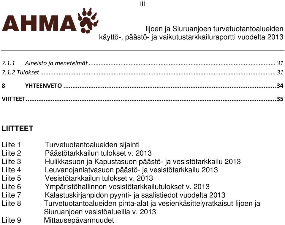 2013 Liite 3 Hulikkasuon ja Kapustasuon päästö- ja vesistötarkkailu 2013 Liite 4 Leuvanojanlatvasuon päästö- ja vesistötarkkailu 2013 Liite 5