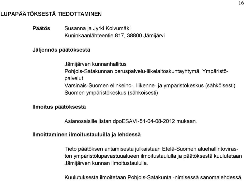 (sähköisesti) Asianosaisille listan dpoesavi-51-04-08-2012 mukaan.