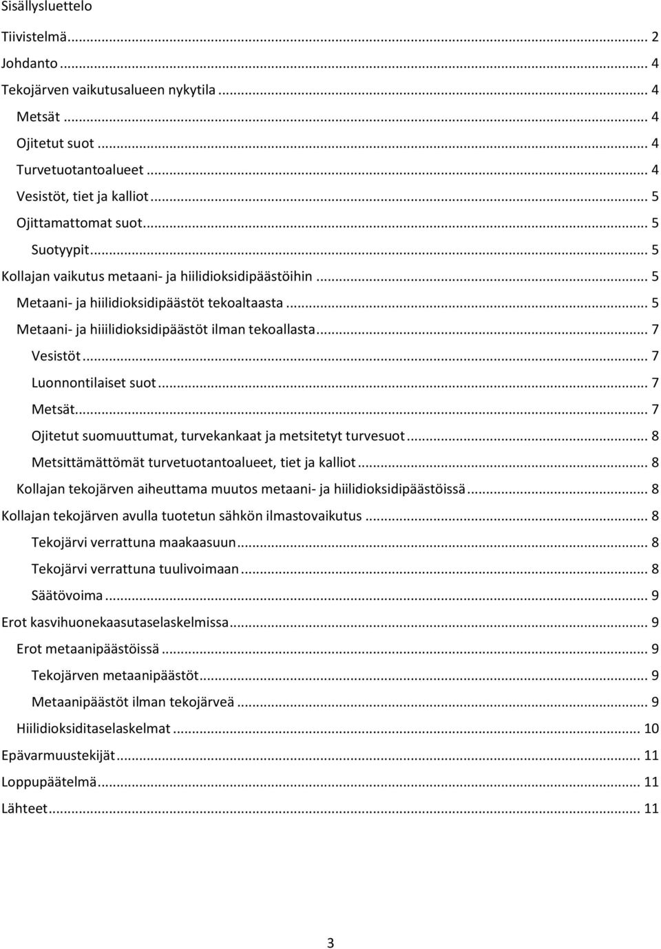 .. 7 Luonnontilaiset suot... 7 Metsät... 7 Ojitetut suomuuttumat, turvekankaat ja metsitetyt turvesuot... 8 Metsittämättömät turvetuotantoalueet, tiet ja kalliot.