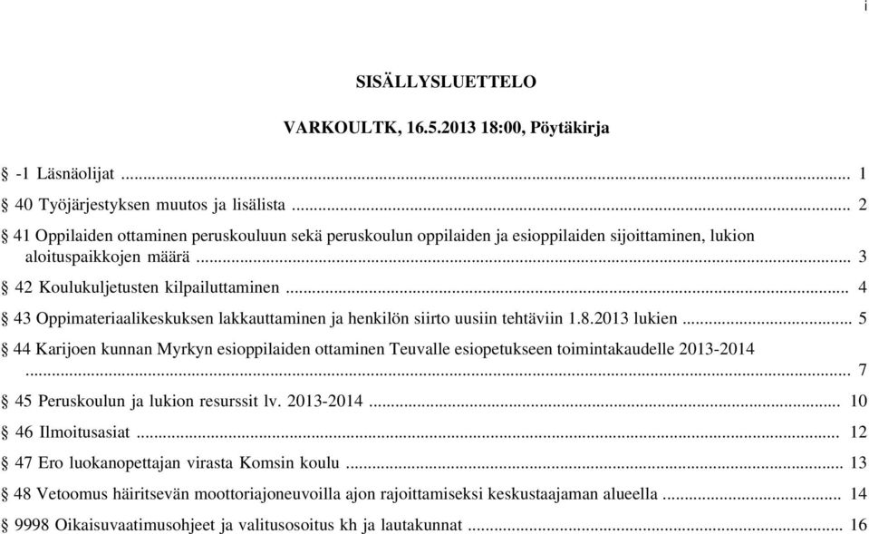 .. 4 43 Oppimateriaalikeskuksen lakkauttaminen ja henkilön siirto uusiin tehtäviin 1.8.2013 lukien.