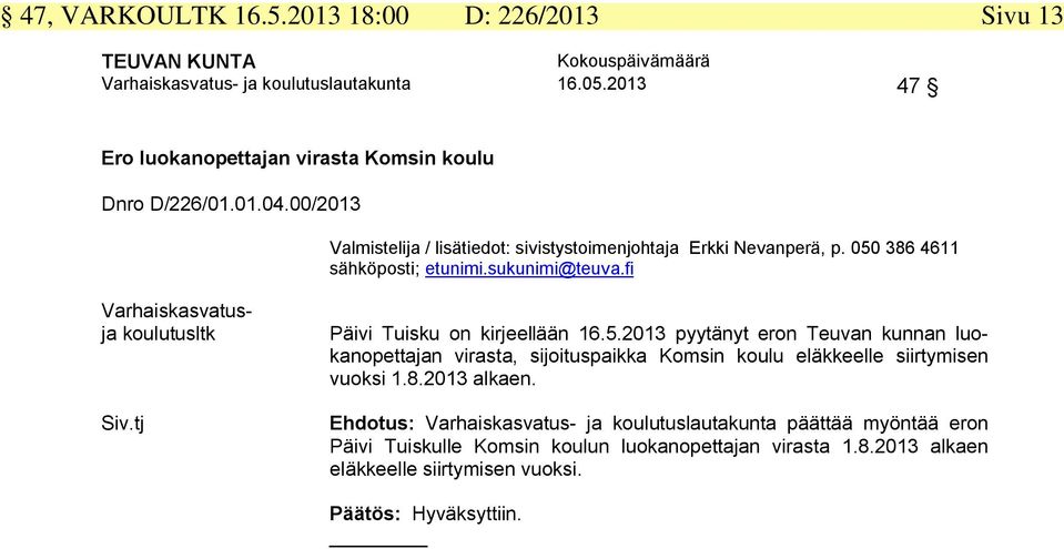 386 4611 Varhaiskasvatusja koulutusltk Siv.tj Päivi Tuisku on kirjeellään 16.5.