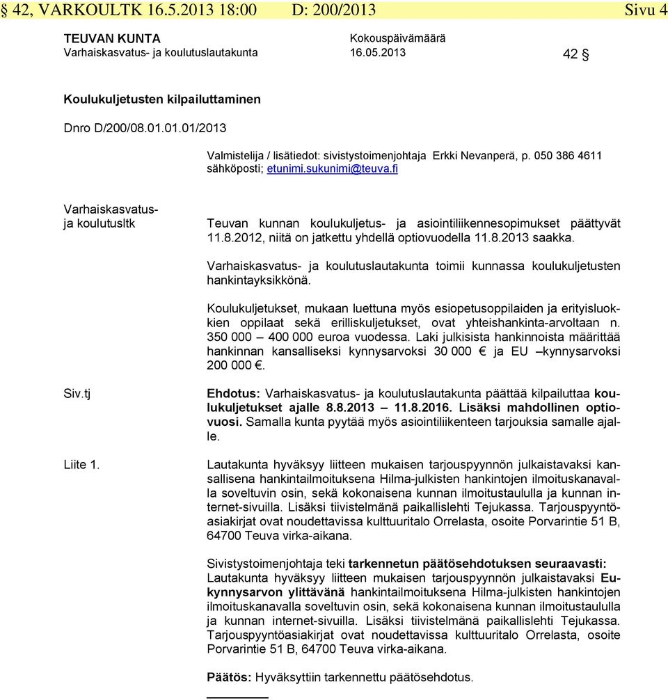 Varhaiskasvatus- ja koulutuslautakunta toimii kunnassa koulukuljetusten hankintayksikkönä.