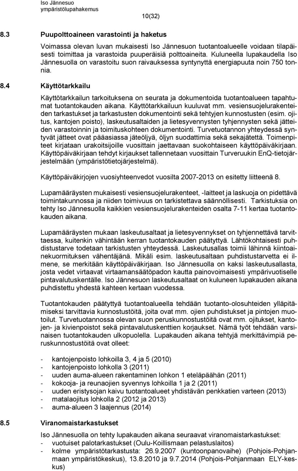 4 Käyttötarkkailu Käyttötarkkailun tarkoituksena on seurata ja dokumentoida tuotantoalueen tapahtumat tuotantokauden aikana. Käyttötarkkailuun kuuluvat mm.