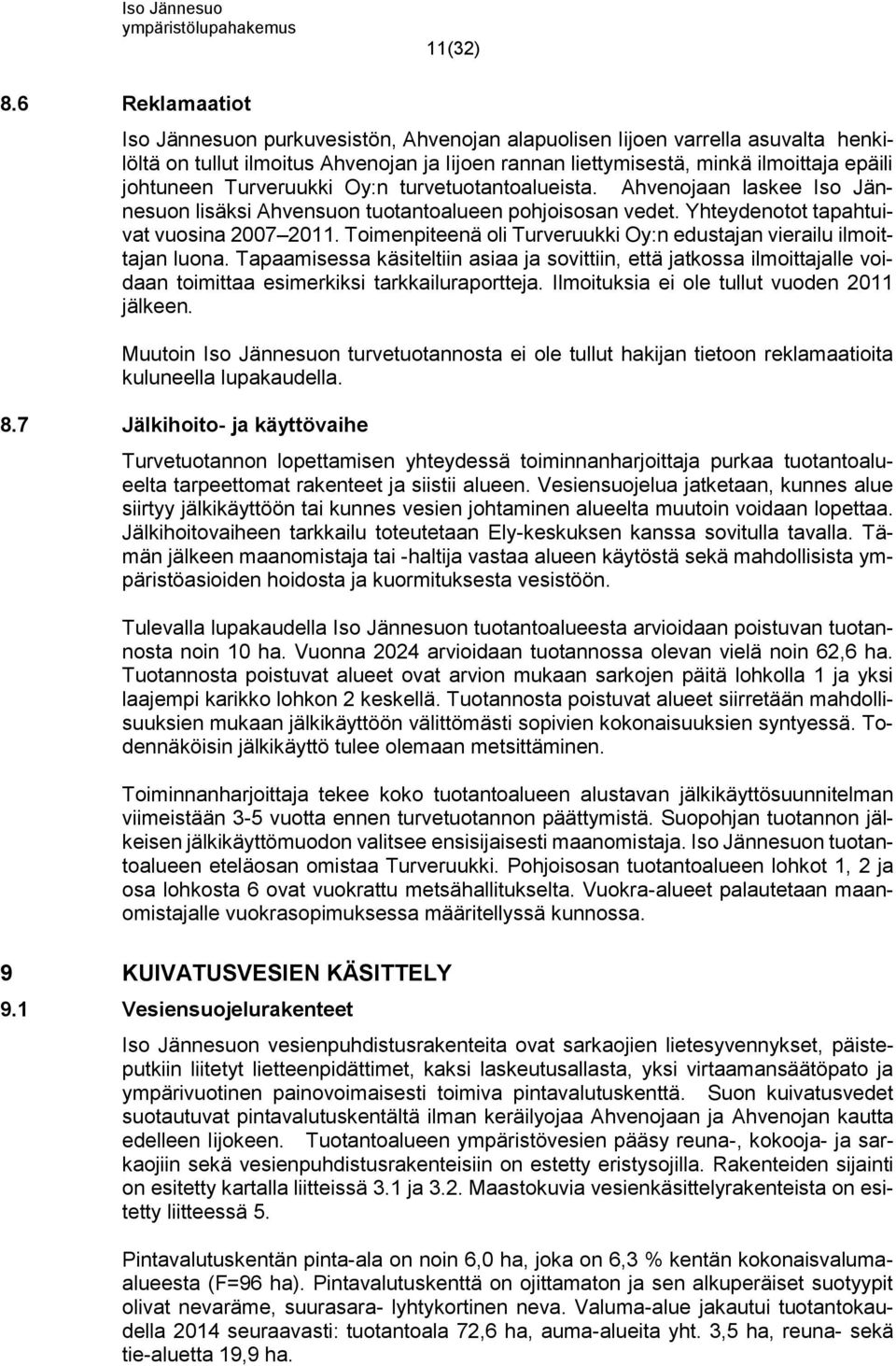 Turveruukki Oy:n turvetuotantoalueista. Ahvenojaan laskee Iso Jännesuon lisäksi Ahvensuon tuotantoalueen pohjoisosan vedet. Yhteydenotot tapahtuivat vuosina 2007 2011.