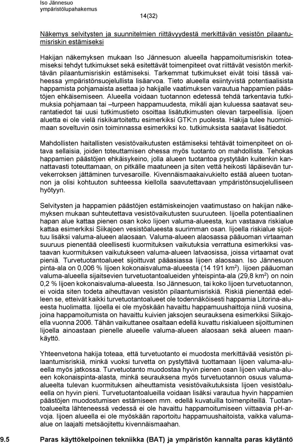 Tieto alueella esiintyvistä potentiaalisista happamista pohjamaista asettaa jo hakijalle vaatimuksen varautua happamien päästöjen ehkäisemiseen.