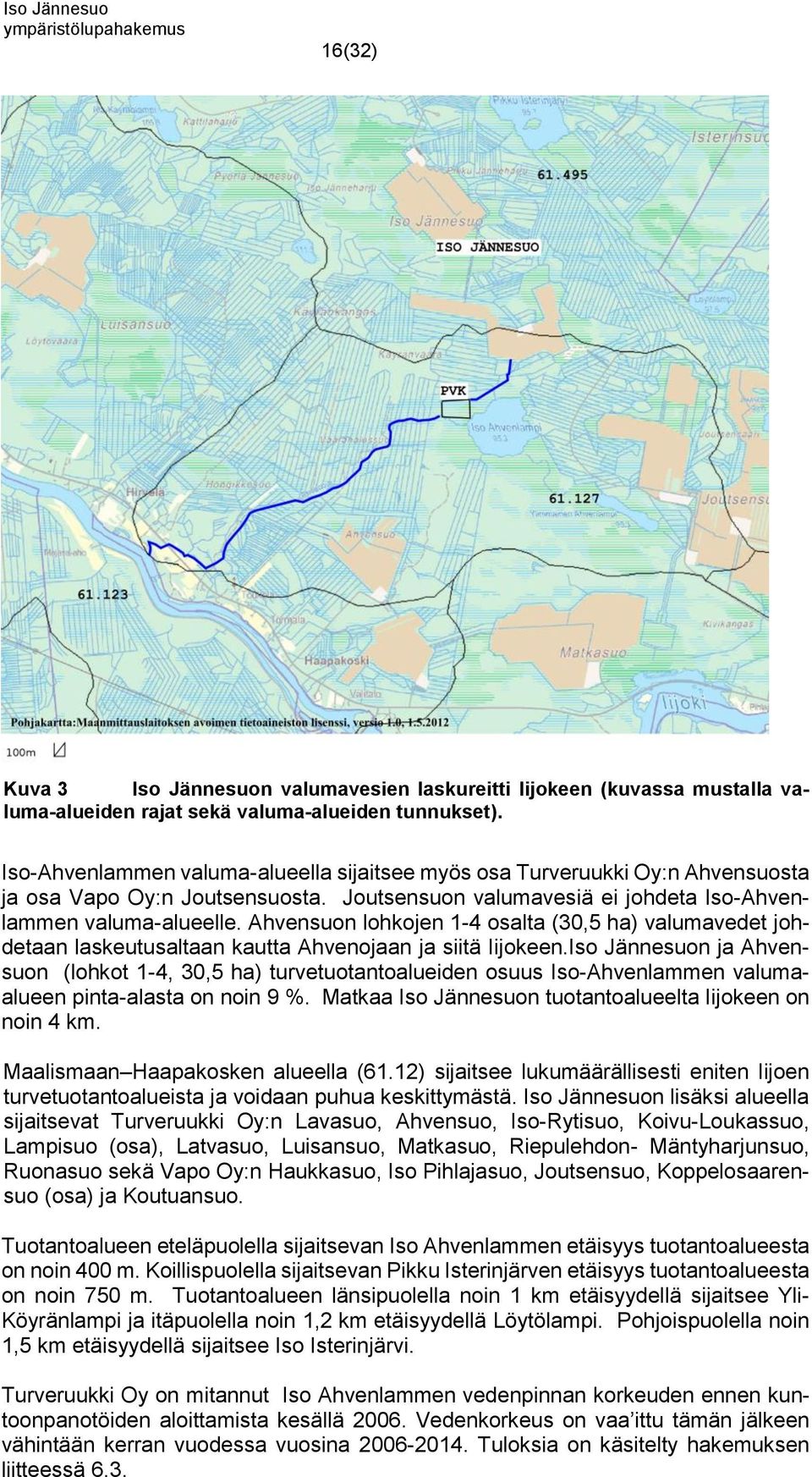 Ahvensuon lohkojen 1-4 osalta (30,5 ha) valumavedet johdetaan laskeutusaltaan kautta Ahvenojaan ja siitä Iijokeen.