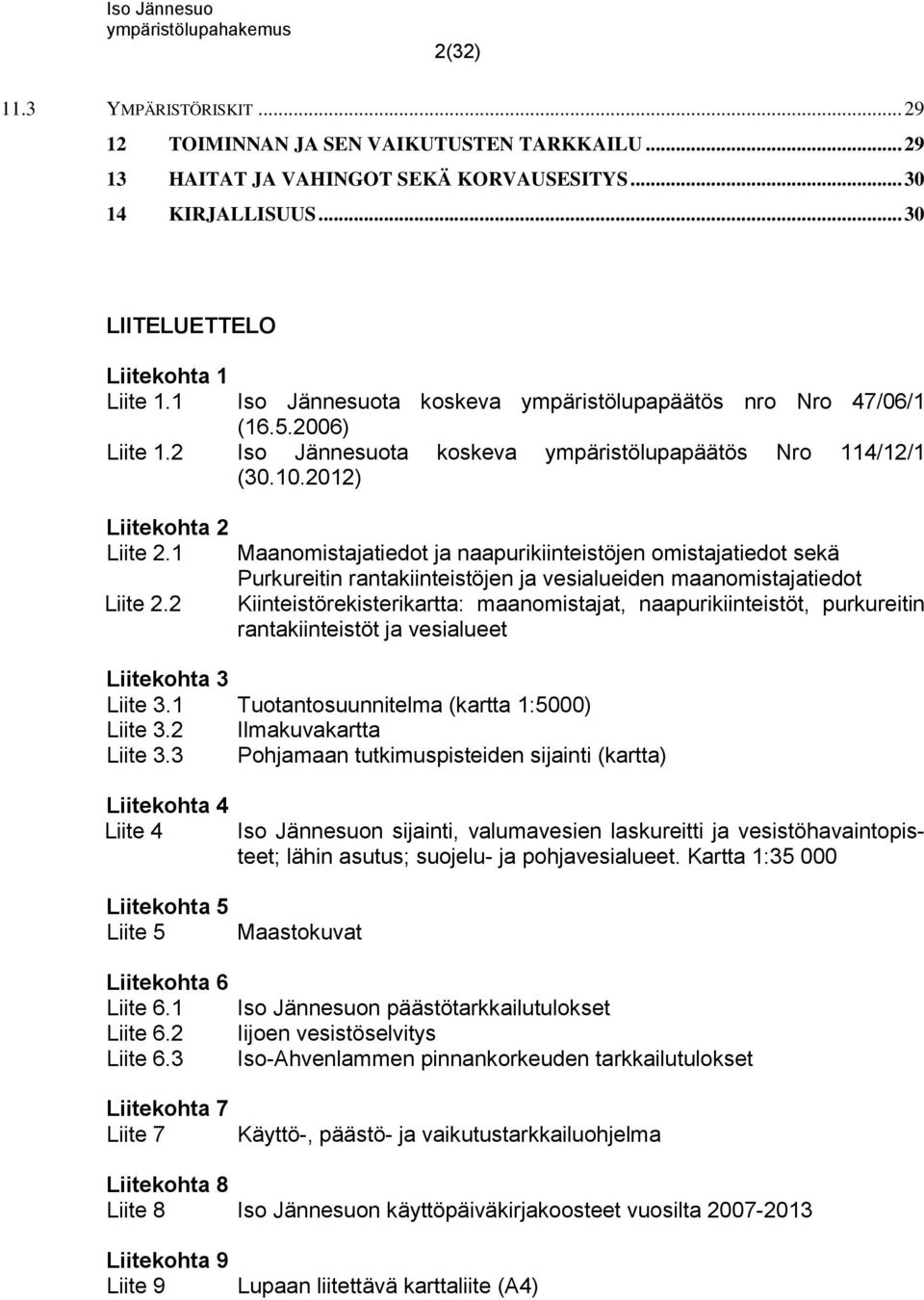 2 Maanomistajatiedot ja naapurikiinteistöjen omistajatiedot sekä Purkureitin rantakiinteistöjen ja vesialueiden maanomistajatiedot Kiinteistörekisterikartta: maanomistajat, naapurikiinteistöt,