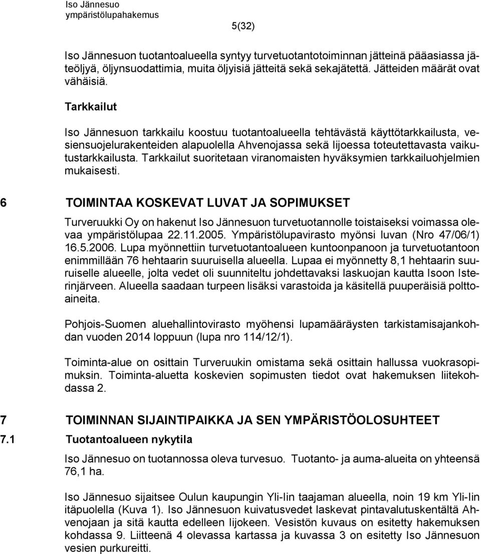 Tarkkailut suoritetaan viranomaisten hyväksymien tarkkailuohjelmien mukaisesti.