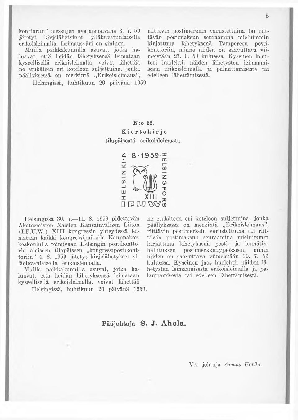 Kyseinen konttori huolehtii näiden lähetysten leimaamisesta erikoisleimalla ja palauttamisesta tai Helsingissä, huhtikuun 20 päivänä 1959. 5 N:o 52. 4-8-1959-* m Helsingissä 30. 7. 11. 8.