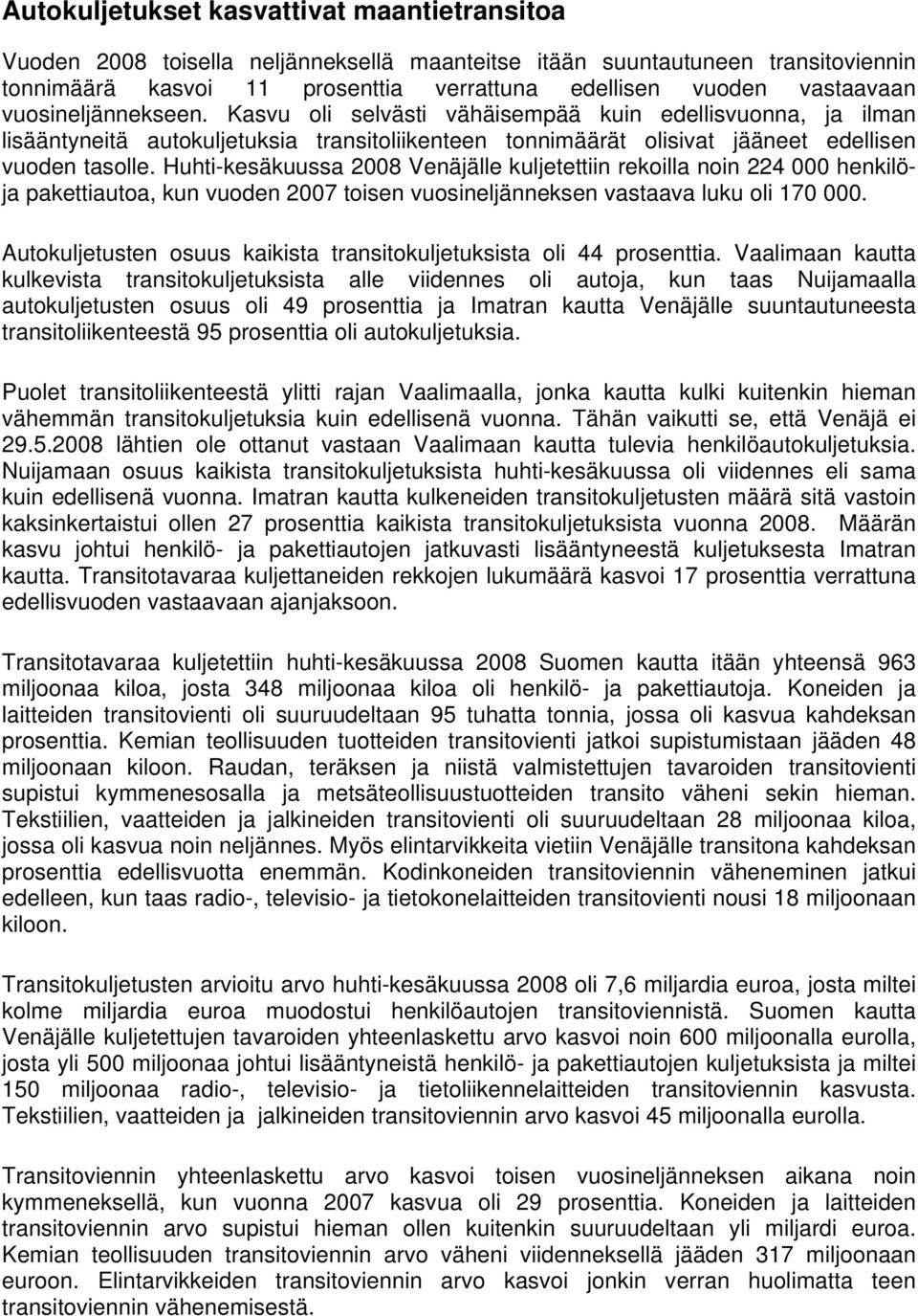 Huhti-kesäkuussa 2008 Venäjälle kuljetettiin rekoilla noin 224 000 henkilöja pakettiautoa, kun vuoden 2007 toisen vuosineljänneksen vastaava luku oli 170 000.