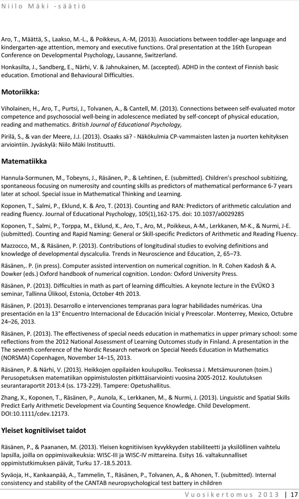 ADHD in the context of Finnish basic education. Emotional and Behavioural Difficulties. Motoriikka: Viholainen, H., Aro, T., Purtsi, J., Tolvanen, A., & Cantell, M. (2013).