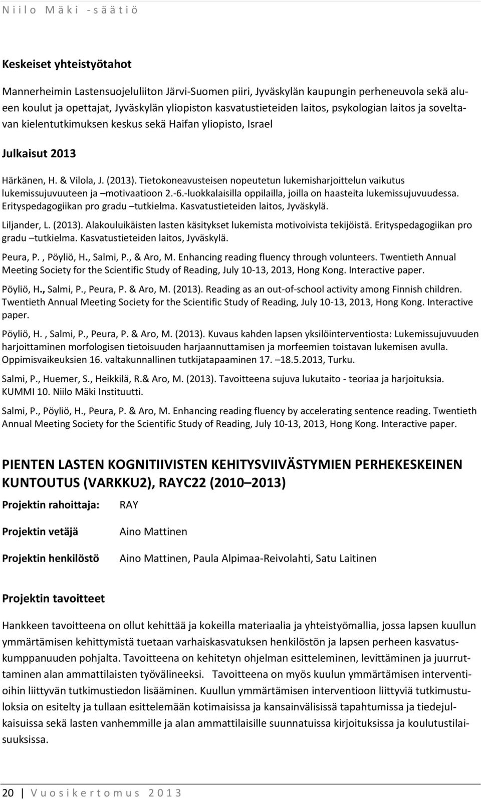 Tietokoneavusteisen nopeutetun lukemisharjoittelun vaikutus lukemissujuvuuteen ja motivaatioon 2.-6.-luokkalaisilla oppilailla, joilla on haasteita lukemissujuvuudessa.