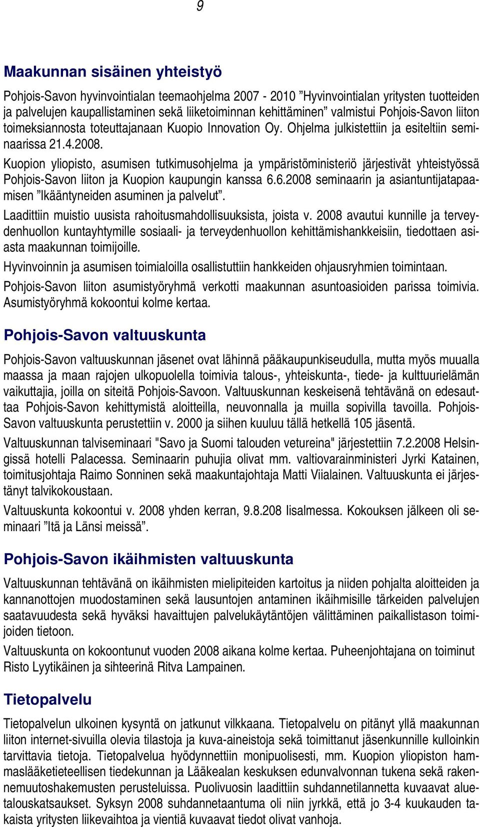 Kuopion yliopisto, asumisen tutkimusohjelma ja ympäristöministeriö järjestivät yhteistyössä Pohjois-Savon liiton ja Kuopion kaupungin kanssa 6.