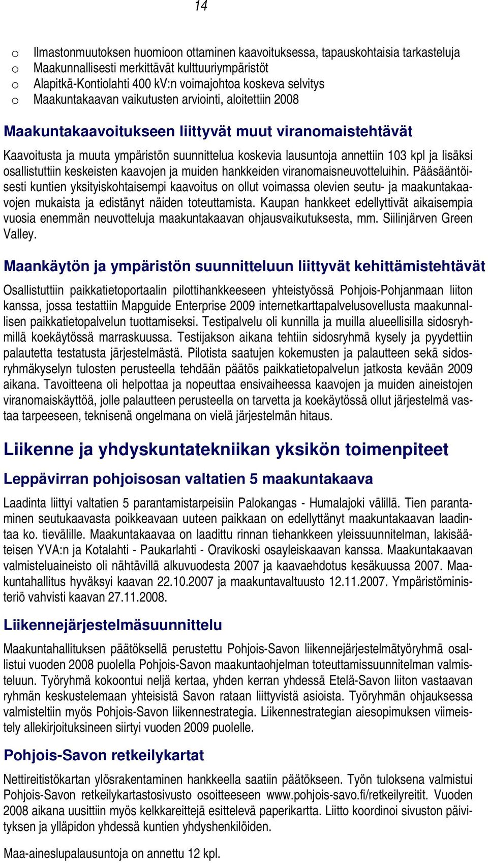 lisäksi osallistuttiin keskeisten kaavojen ja muiden hankkeiden viranomaisneuvotteluihin.