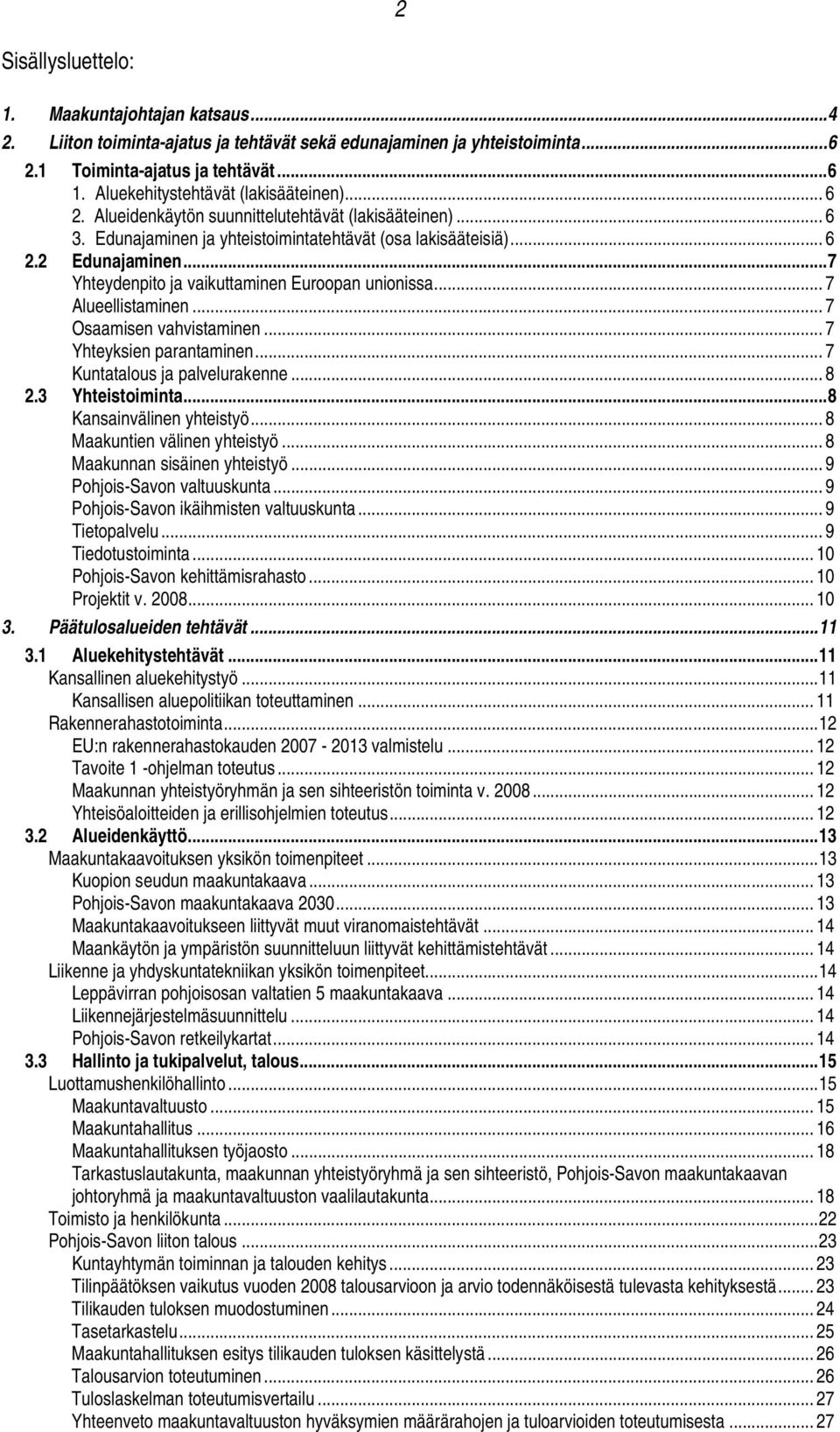 ..7 Yhteydenpito ja vaikuttaminen Euroopan unionissa... 7 Alueellistaminen... 7 Osaamisen vahvistaminen... 7 Yhteyksien parantaminen... 7 Kuntatalous ja palvelurakenne... 8 2.3 Yhteistoiminta.