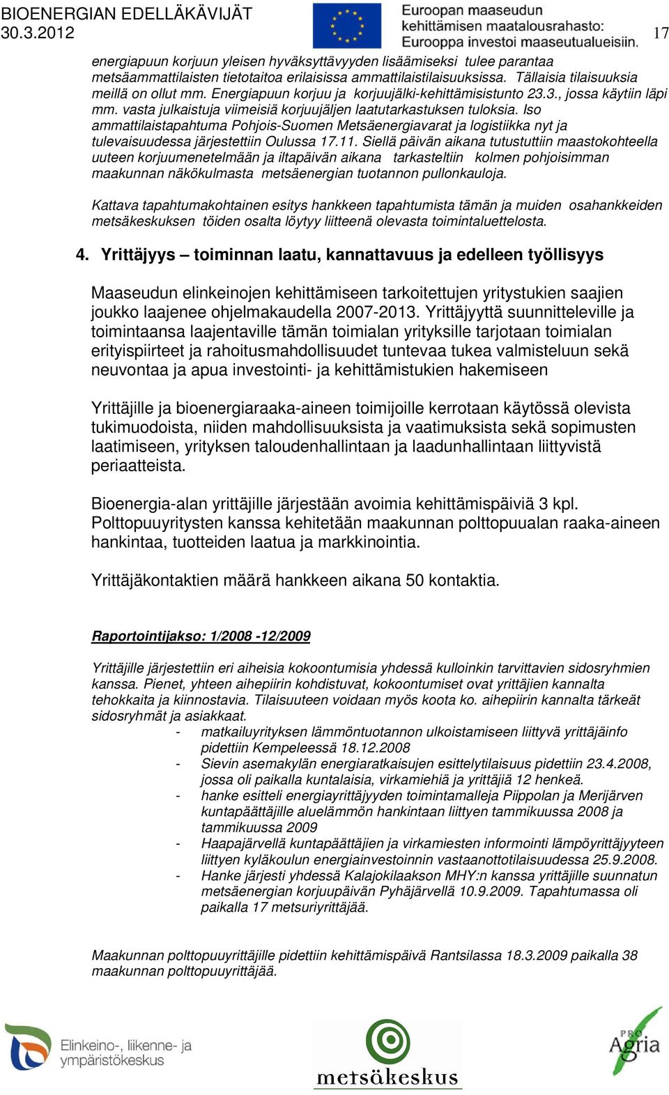 Iso ammattilaistapahtuma Pohjois-Suomen Metsäenergiavarat ja logistiikka nyt ja tulevaisuudessa järjestettiin Oulussa 17.11.