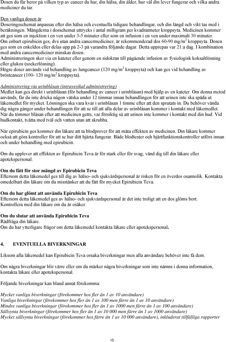 Mängderna i dosschemat uttrycks i antal milligram per kvadratmeter kroppsyta.