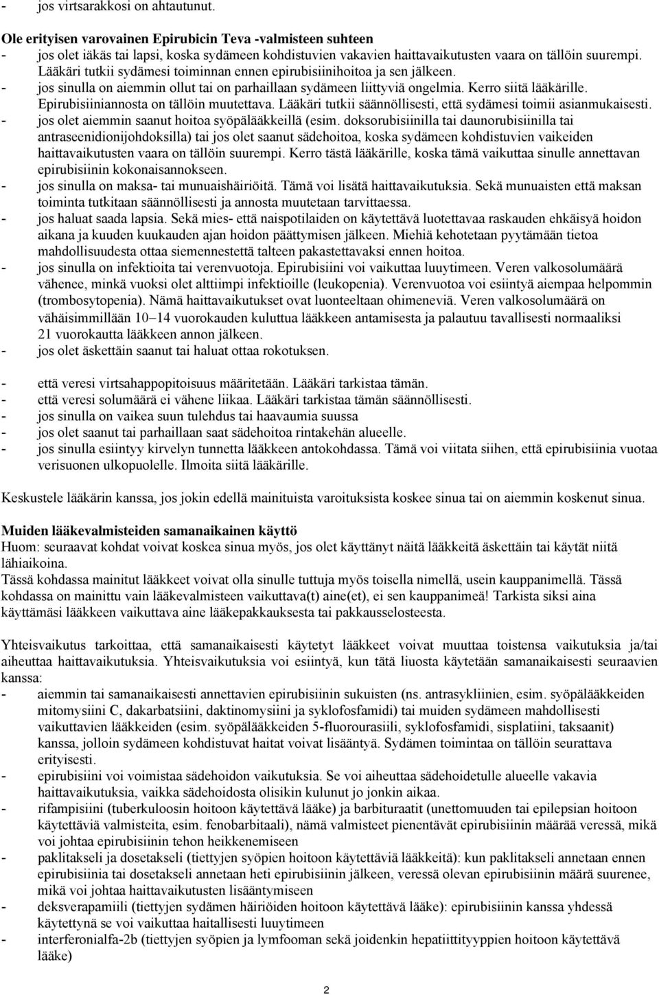 Lääkäri tutkii sydämesi toiminnan ennen epirubisiinihoitoa ja sen jälkeen. - jos sinulla on aiemmin ollut tai on parhaillaan sydämeen liittyviä ongelmia. Kerro siitä lääkärille.
