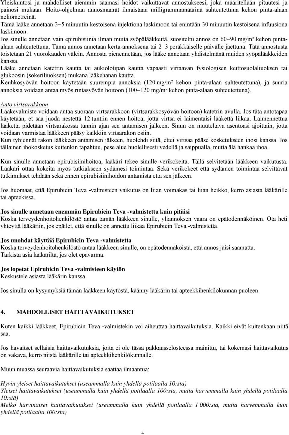 Tämä lääke annetaan 3 5 minuutin kestoisena injektiona laskimoon tai enintään 30 minuutin kestoisena infuusiona laskimoon.