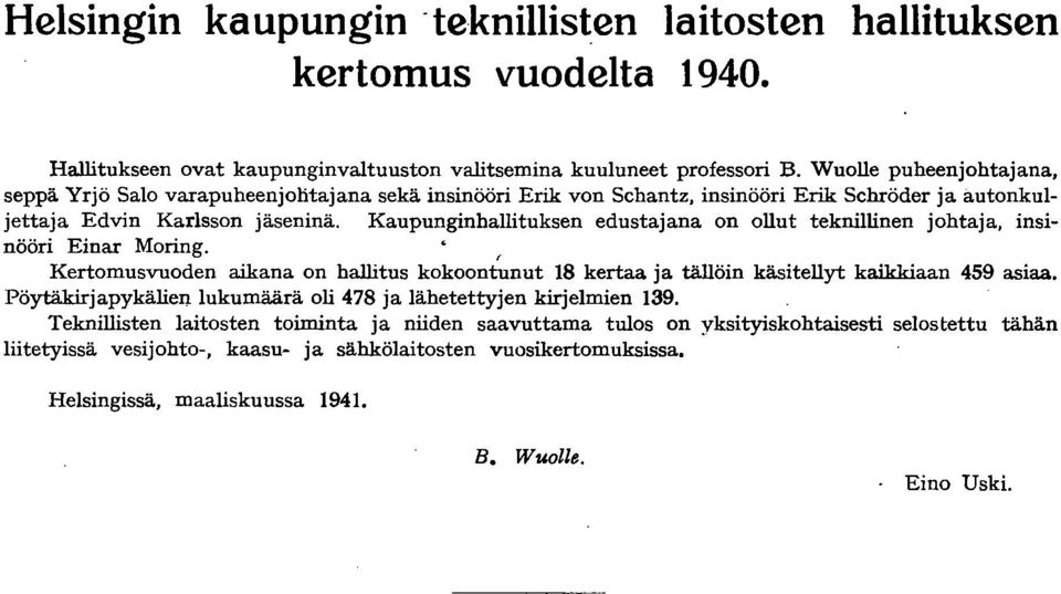 autonkuljettaja Edvin Karlsson jäseninä. Kaupunginhallituksen edustajana on ollut teknillinen johtaja, insinööri Einar Moring.
