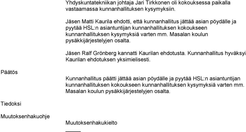 Masalan koulun pysäkkijärjestelyjen osalta. Jäsen Ralf Grönberg kannatti Kaurilan ehdotusta. Kunnanhallitus hyväksyi Kaurilan ehdotuksen yksimielisesti.