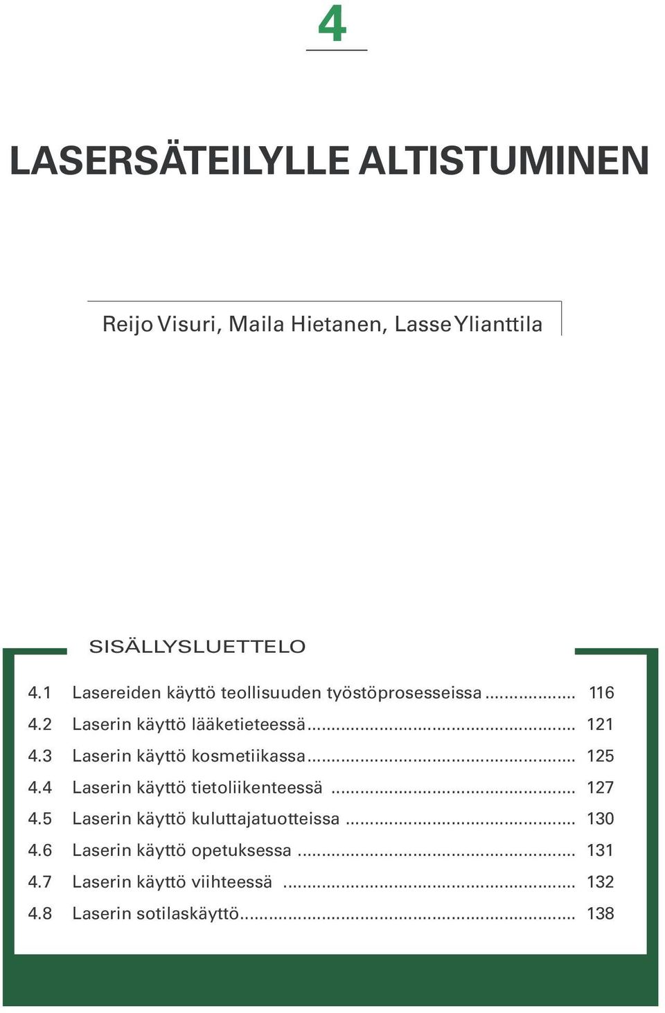 3 Laserin käyttö kosmetiikassa... 125 4.4 Laserin käyttö tietoliikenteessä... 127 4.