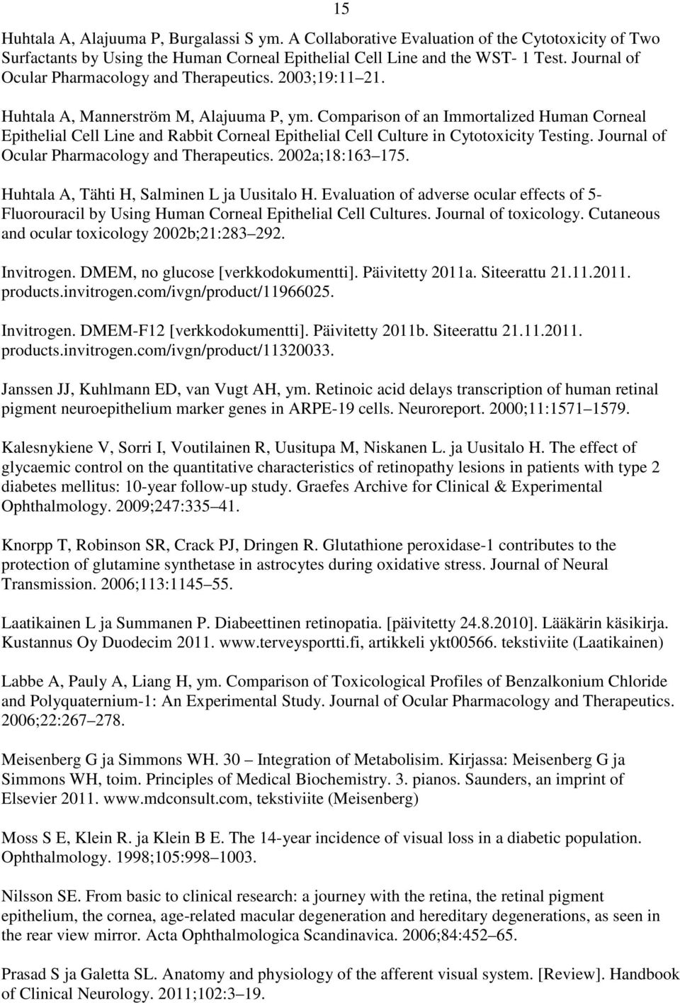 Comparison of an Immortalized Human Corneal Epithelial Cell Line and Rabbit Corneal Epithelial Cell Culture in Cytotoxicity Testing. Journal of Ocular Pharmacology and Therapeutics. 2002a;18:163 175.