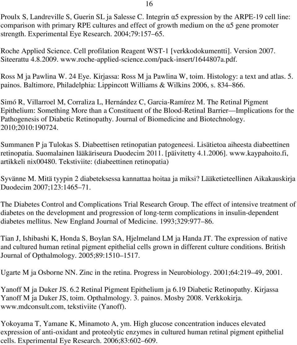 com/pack-insert/1644807a.pdf. Ross M ja Pawlina W. 24 Eye. Kirjassa: Ross M ja Pawlina W, toim. Histology: a text and atlas. 5. painos. Baltimore, Philadelphia: Lippincott Williams & Wilkins 2006, s.