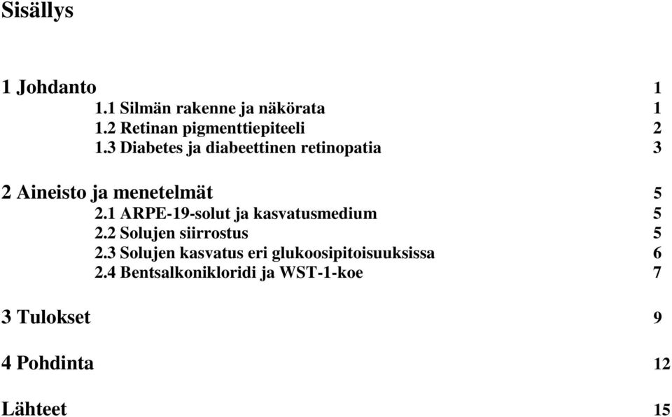 3 Diabetes ja diabeettinen retinopatia 3 2 Aineisto ja menetelmät 5 2.