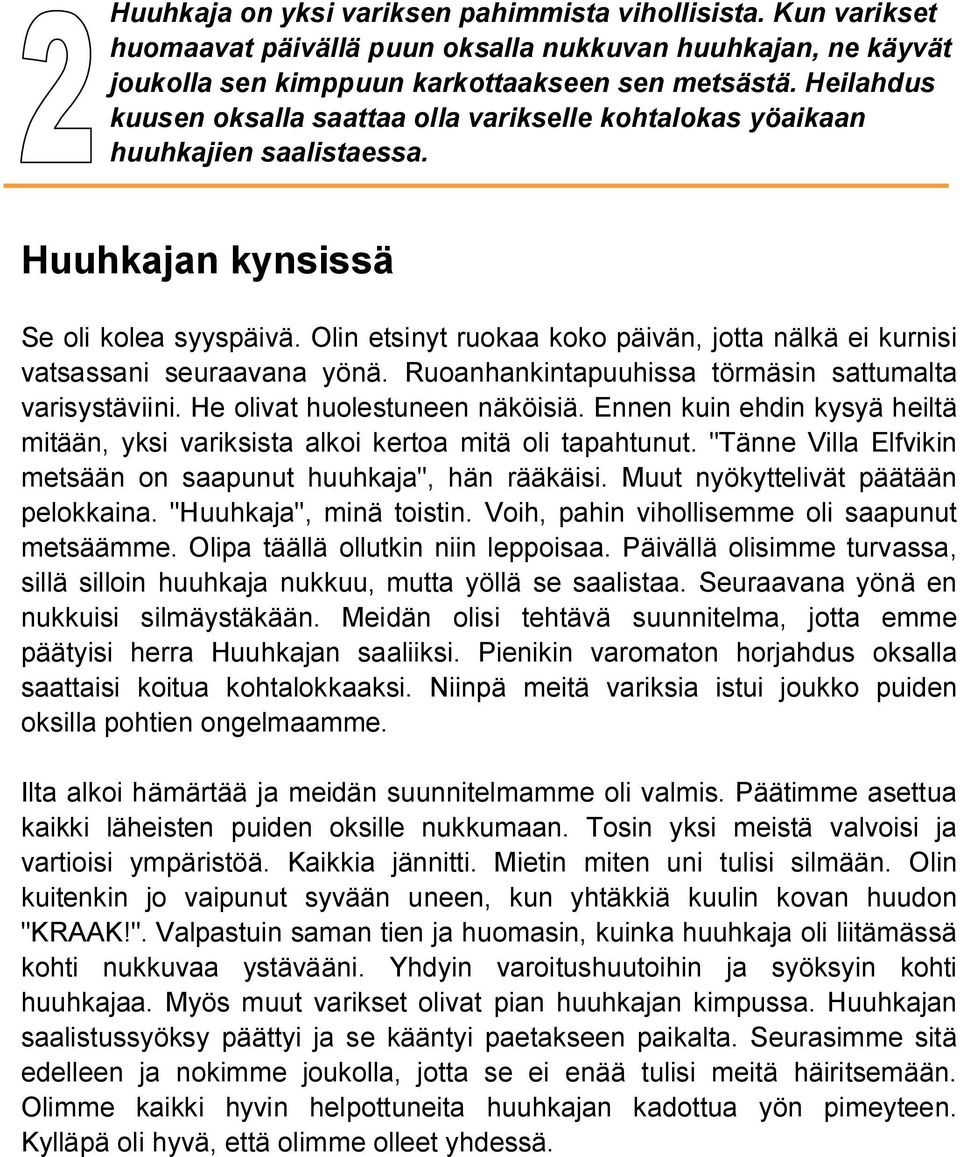 Olin etsinyt ruokaa koko päivän, jotta nälkä ei kurnisi vatsassani seuraavana yönä. Ruoanhankintapuuhissa törmäsin sattumalta varisystäviini. He olivat huolestuneen näköisiä.