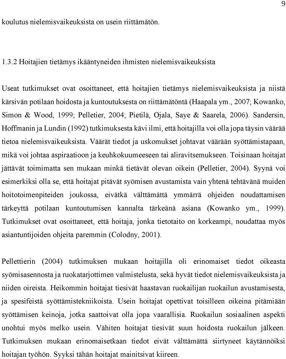 kuntoutuksesta on riittämätöntä (Haapala ym., 2007; Kowanko, Simon & Wood, 1999; Pelletier, 2004; Pietilä, Ojala, Saye & Saarela, 2006).